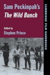 Sam Peckinpah's the Wild Bunch - Stephen Prince