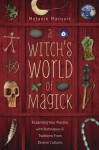 A Witch's World of Magick: Expanding Your Practice with Techniques & Traditions from Diverse Cultures - Melanie Marquis
