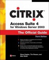 Citrix Access Suite 4 for Windows Server 2003: The Official Guide, Third Edition - Steve Kaplan, Alan Wood
