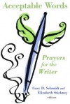 Acceptable Words: Prayers for the Writer - Gary D. Schmidt, Elizabeth Stickney