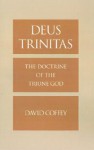 Deus Trinitas: The Doctrine of the Triune God - David Coffey