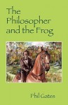 The Philosopher and the Frog - Phil Gates