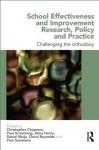 School Effectiveness and Improvement Research, Policy and Practice: Challenging the Orthodoxy - Christopher Chapman, Alma Harris, Daniel Muijs