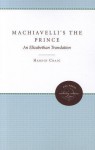 Machiavelli's the Prince: An Elizabethan Translation - Hardin Craig