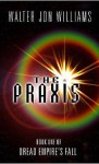 The Praxis (Dread Empire's Fall) - Walter Jon Williams
