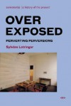 Overexposed: Perverting Perversions - Sylvère Lotringer