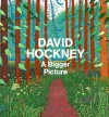 David Hockney: A Bigger Picture - Marco Livingstone, Margaret Drabble, Tim Barringer, Xavier Salomon, Stuart Comer, Martin Gayford