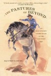 The Pastures of Beyond: An Old Cowboy Looks Back at the Old West - Dayton O. Hyde