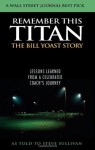 Remember This Titan: The Bill Yoast Story: Lessons Learned from a Celebrated Coach's Journey As Told to Steve Sullivan - Steve Sullivan