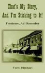 That's My Story, and I'm Sticking to It!: Fennimore...as I Remember - Tom Nelson