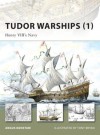 Tudor Warships (1): Henry VIII's Navy - Angus Konstam