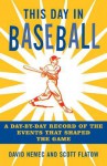 This Day in Baseball: A Day-By-Day Record of the Events That Shaped the Game - David Nemec, Scott Flatow