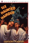 Six Haunted Hairdos - Gregory Maguire