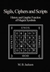 Sigils, Ciphers and Scripts - Mark Jackson