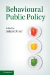 Behavioural Public Policy - Adam Oliver