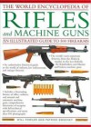 The World Encyclopedia Of Rifles And Machine Guns: An Illustrated Guide To 500 Firearms - Will Fowler, Patrick Sweeney