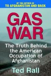 Gas War: The Truth Behind the American Occupation of Afghanistan - Ted Rall