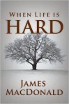 When Life is Hard - James MacDonald