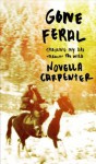 Gone Feral: Tracking My Dad Through the Wild - Novella Carpenter