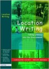 Location Writing: Taking Literacy Into the Environment - Caroline Davey, Brian Moses