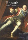 Hogarth, France and British Art: The Rise of the Arts in 18th-Century Britain - Robin Simon