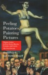 Peeling Potatoes, Painting Pictures: Women Artists in Post-Soviet Russia, Estonia, and Latvia - Renee Baigell, Matthew Baigell
