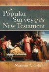 Popular Survey of the New Testament, A - Norman L. Geisler