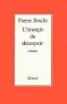 L'énergie du désespoir - Pierre Boulle
