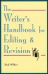 The Writer's Handbook For Editing & Revision - Rick Wilber