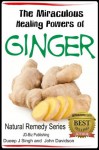 The Miraculous Healing Powers of Ginger (Health Learning Series) - John Davidson, Dueep J. Singh