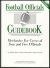 Football Officials Guidebook: Volume 1: Mechanics for Crews of Four and Five Officials - Jeffrey Stern, Jerry Grunska, George Demetriou