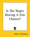 Is the Negro Having a Fair Chance? - Booker T. Washington