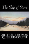 The Ship of Stars - Arthur Quiller-Couch, Q.