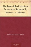 The Book-Bills of Narcissus An Account Rendered by Richard Le Gallienne - Richard Le Gallienne