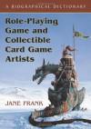 Role-Playing Game and Collectible Card Game Artists: A Biographical Dictionary - Jane Frank