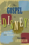 The Gospel in Disney: Christian Values in the Early Animated Classics - Philip Longfellow Anderson
