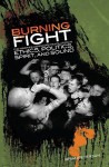 Burning Fight: The Nineties Hardcore Revolution in Ethics, Politics, Spirit, and Sound - Brian Peterson