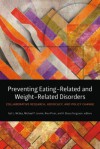 Preventing Eating-Related and Weight-Related Disorders: Collaborative Research, Advocacy, and Policy Change - Gail McVey, Michael Levine, Niva Piran, H. Bruce Ferguson