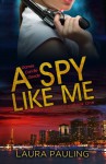 A Spy Like Me - Laura Pauling