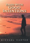 Paved with Good Intentions - Michael Carter