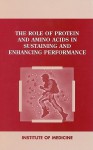 The Role of Protein and Amino Acids in Sustaining and Enhancing Performance - Committee on Military Research, Institute of Medicine