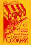 Mme. Begue's Recipes of Old New Orleans Creole Cookery - Elizabeth Begue, Poppy Tooker