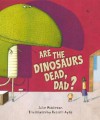 Are the Dinosaurs Dead, Dad?. Julie Middleton - Julie Middleton