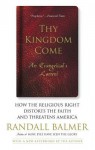 Thy Kingdom Come: How the Religious Right Distorts Faith and Threatens America - Randall Herbert Balmer