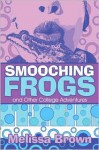 Smooching Frogs and Other College Adventures - Melissa Brown