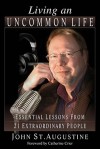 Living an Uncommon Life: Essential Lessons from 21 Extraordinary People - John St. Augustine, Catherine Crier