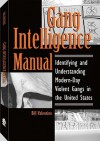 Gang Intelligence Manual: Identifying And Understanding Modern-Day Violent Gangs In The United States - Bill Valentine