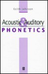 Acoustic And Auditory Phonetics - Keith Johnson