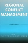 Regional Conflict Management - Paul F. Diehl, Joseph Lepgold, Kanti Bajpai, Victor D. Cha, John S. Duffield, Benjamin Miller, Carolyn M. Shaw, I. William Zartman