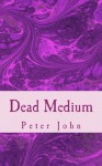 Dead Medium - Peter John